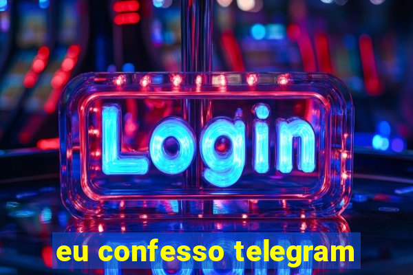 eu confesso telegram